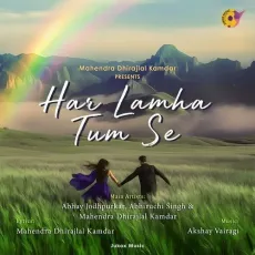 Har Lamha Tum Se - Abhay Jodhpurkar, Abhiruchi Singh, Mahendra Dhirajlal Kamdar MP3 Songs