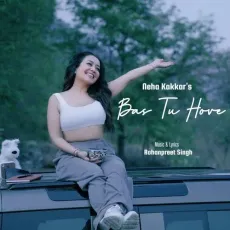 Bas Tu Hove - Neha Kakkar Full Song Download - Neha Kakkar, Rohanpreet Singh MP3 Songs