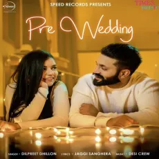 Pre Wedding - Dilpreet Dhillon MP3 Songs