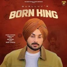 Born King - Gurlluv Full Song Download - Gurlluv, Ruby Chatha, IRIS Music MP3 Songs