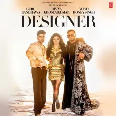 Designer (Feat. Divya Khosla Kumar) - Guru Randhawa, Yo Yo Honey Singh MP3 Songs