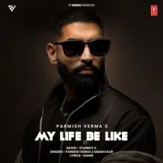 My Life Be Like - Parmish Verma Free MP3 Download - Parmish Verma, Starboy X, Simar Kaur MP3 Songs