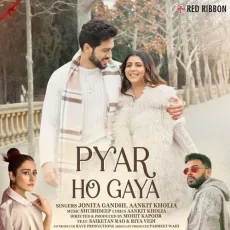 Pyar Ho Gaya - Jonita Gandhi - Jonita Gandhi, AANKIT KHOLIA MP3 Songs
