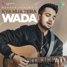 Kya Hua Tera Wada - Madhur Sharma - Madhur Sharma MP3 Songs