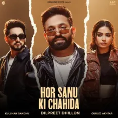 Hor Sanu Ki Chahida - Dilpreet Dhillon Listen Or Download - Dilpreet Dhillon, Kulshan Sandhu, Gurlej Akhtar MP3 Songs