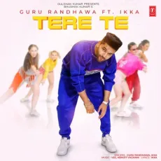 Tere Te - Guru Randhawa, Ikka MP3 Songs