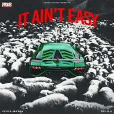 It Ain t Easy - Guri Lahoria Download mp3 song - Guri Lahoria, Devilo MP3 Songs