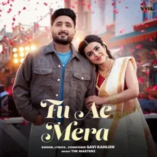 Tu Ae Mera - Savi Kahlon Full Song Download - Savi Kahlon MP3 Songs