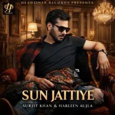 Sun Jattiye - Surjit Khan - Surjit Khan, Harleen Aujla MP3 Songs