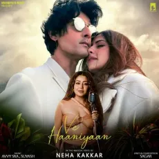 Ve Haaniyaan (Female Version) - Neha Kakkar mp3 song download - Neha Kakkar, Avvy Sra, Sagar MP3 Songs