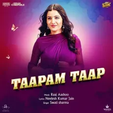 Taapam Taap - Swati Sharma Mp3 Song Free Download - Swati Sharma, Neelesh Kumar Jain, Raaj Aashoo MP3 Songs