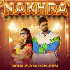Nakhra - Mintuaa - Mintuaa, Shilpi Raj, Kunal Mishra MP3 Songs