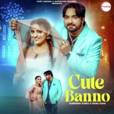 Cute Banno - Surender Romio, Nonu Rana MP3 Songs