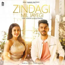 Zindagi Mil Jayegi - Neha Kakkar, Tony Kakkar MP3 Songs
