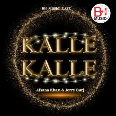 Kalle Kalle - Afsana Khan, Jerry Burj MP3 Songs