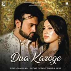 Dua Karoge - Kanishk Sahar, Shaan Lochan Singh, Kalpana Patowary MP3 Songs