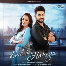 Dil Bhi Hareya - Ronak Phukan - Ronak Phukan, Laqshay Kapoor MP3 Songs
