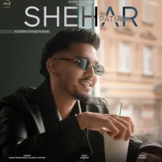 Shehar Patia Karan Randhawa Ft Gurlez Akhtar Micheal Cheetah - Karan Randhawa Latest Song Download - Karan Randhawa, Gurlej Akhtar, Micheal MP3 Songs