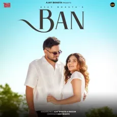 Ban - Ajay Bhagta - Ajay Bhagta, Shagan MP3 Songs
