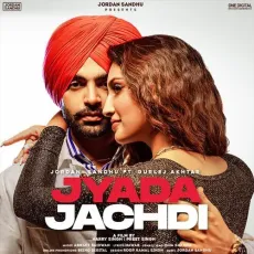 Jyada Jachdi - Jordan Sandhu, Gurlej Akhtar MP3 Songs