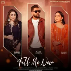 Tell Me Now - Rana Sahota Mp3 Song Download Now - Rana Sahota, Gurlej Akhtar, Vicky Dhaliwal, Kulshan Sandhu MP3 Songs