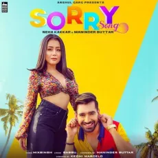 Sorry Song - Neha Kakkar, Maninder Buttar MP3 Songs