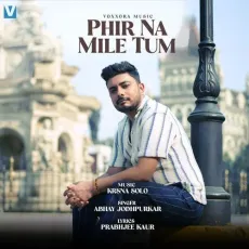 Phir Na Mile Tum - Prabhjee Kaur - Prabhjee Kaur, Krsna Solo, Abhay Jodhpurkar MP3 Songs