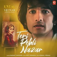 Teri Pehli Nazar - Love In Vietnam - Raghav Chaitanya, Kunaal Vermaa, Devv Sadaana MP3 Songs