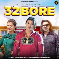 32 Bore (feat. Satveer Mudaai,Nidhi Sharma) - Amit Saini Rohtakiya MP3 Songs