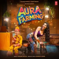 Aura Farming - Zahrah S Khan - Zahrah S Khan, Tanishk Bagchi MP3 Songs