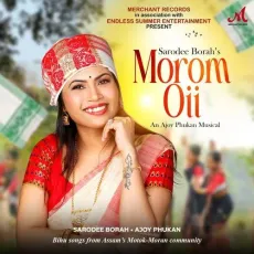 Morom Oii - Sarodee Borah - Sarodee Borah, Ajoy Phukan MP3 Songs