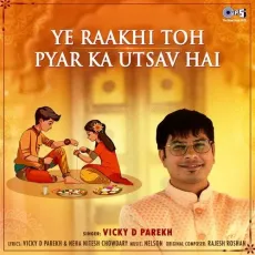 Ye Raakhi Toh Pyar Ka Utsav Hai - Vicky D Parekh - Vicky D Parekh MP3 Songs