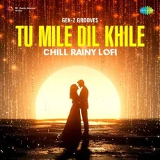 Tu Mile Dil Khile Chill Rainy Lofi - Indeevar - Indeevar, Gen-Z Grooves, Raj Barman MP3 Songs
