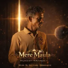 Mere Maula - Mukesh Mahadev, Suyyash-Siddharth MP3 Songs