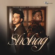 Shohag - Tanishk Bagchi - Tanishk Bagchi, Kikimoteleba MP3 Songs