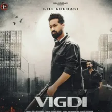 Vigdi - Gill Gogoani Listen Or Download - Gill Gogoani, Shree Brar, Harry Sharan MP3 Songs