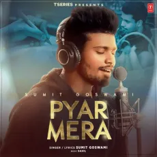 Pyar Mera - Sumit Goswami, Sahil MP3 Songs