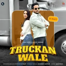 Truckan Wale - R Nait Full Song Download - R Nait, Jasmeen Akhtar, Qaistrax MP3 Songs