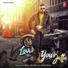Love You Jatta - Garry Sandhu, Rahul Sathu MP3 Songs
