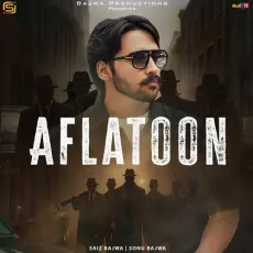 Aflatoon - Saiz Bajwa mp3 song download - Saiz Bajwa, Sonu Bajwa MP3 Songs