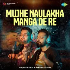 Mujhe Naulakha Manga De Re - Anurag Ranga - Anurag Ranga, Abhishek Raina, Asha Bhosle MP3 Songs