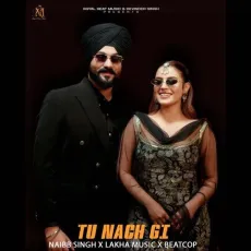 Tu Nach Gi - Naibb Singh - Naibb Singh, Devinder Dhanju, Beatcop MP3 Songs