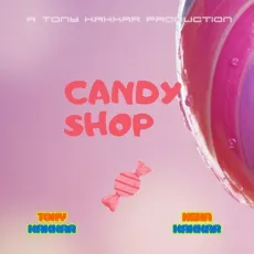 Candy Shop - Tony Kakkar - Tony Kakkar, Neha Kakkar MP3 Songs