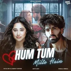 Hum Tum Milte Hai - Payal Dev - Payal Dev, Laqshay Kapoor, Aditya Dev MP3 Songs