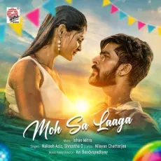 Moh Sa Laaga - Nakash Aziz - Nakash Aziz, Shrestha D. MP3 Songs
