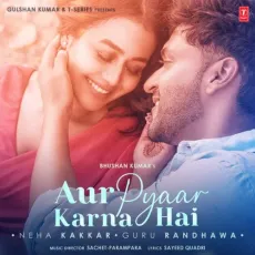 Aur Pyaar Karna Hai - Neha Kakkar, Guru Randhawa, Sachet-Parampara MP3 Songs