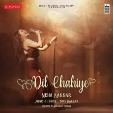 Dil Chahiye - Neha Kakkar MP3 Songs