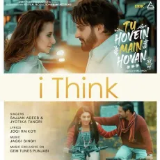 I Think - Sajjan Adeeb, Jyotica Tangri MP3 Songs
