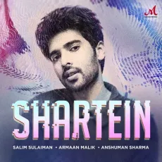 Shartein - Salim-Sulaiman Song Download - Salim-Sulaiman, Armaan Malik, Anshuman Sharma MP3 Songs