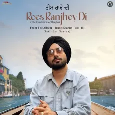 Rees Ranjhey Di (The Emulation of Ranjha) (From Travel Diaries - Vol III) - Satinder Sartaaj Play mp3 song - Satinder Sartaaj MP3 Songs